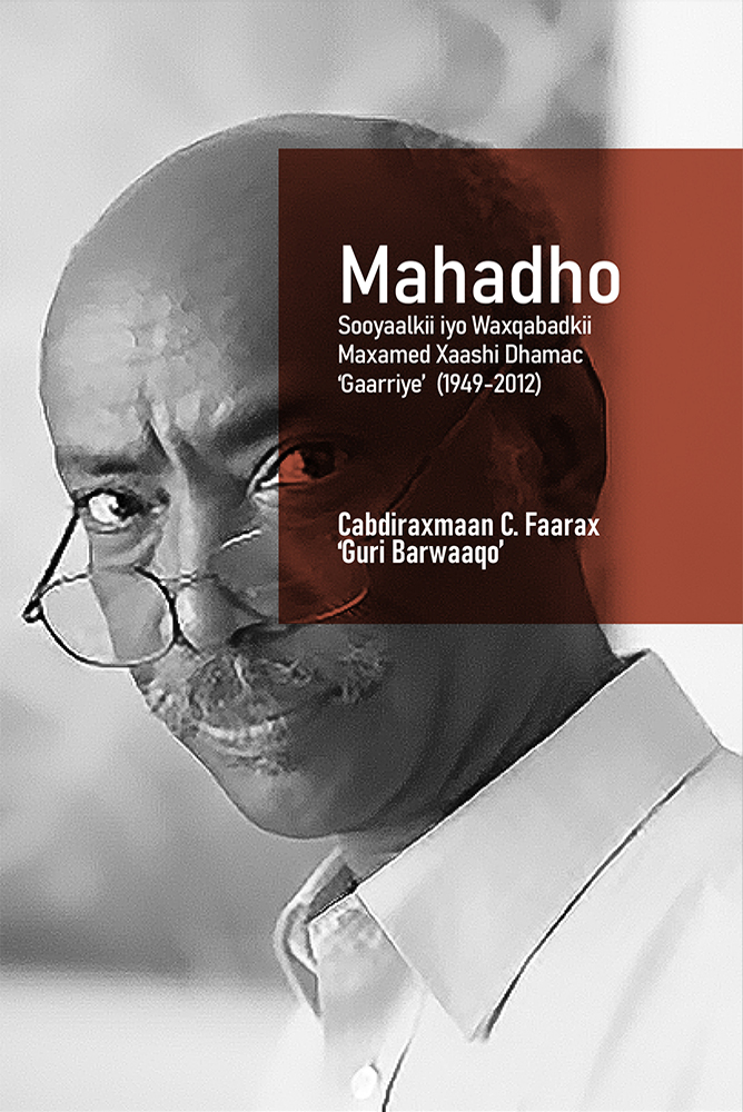 Mahadho: Sooyaalkii iyo Waxqabadkii Maxamed Xaashi Dhamac 'Gaariye' (1949-2012)